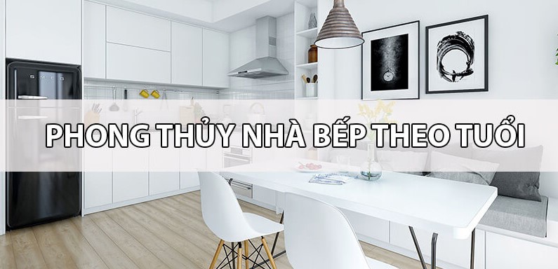 Phong thuy nha bep theo tuoi chinh xac